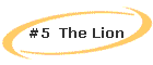 #5  The Lion